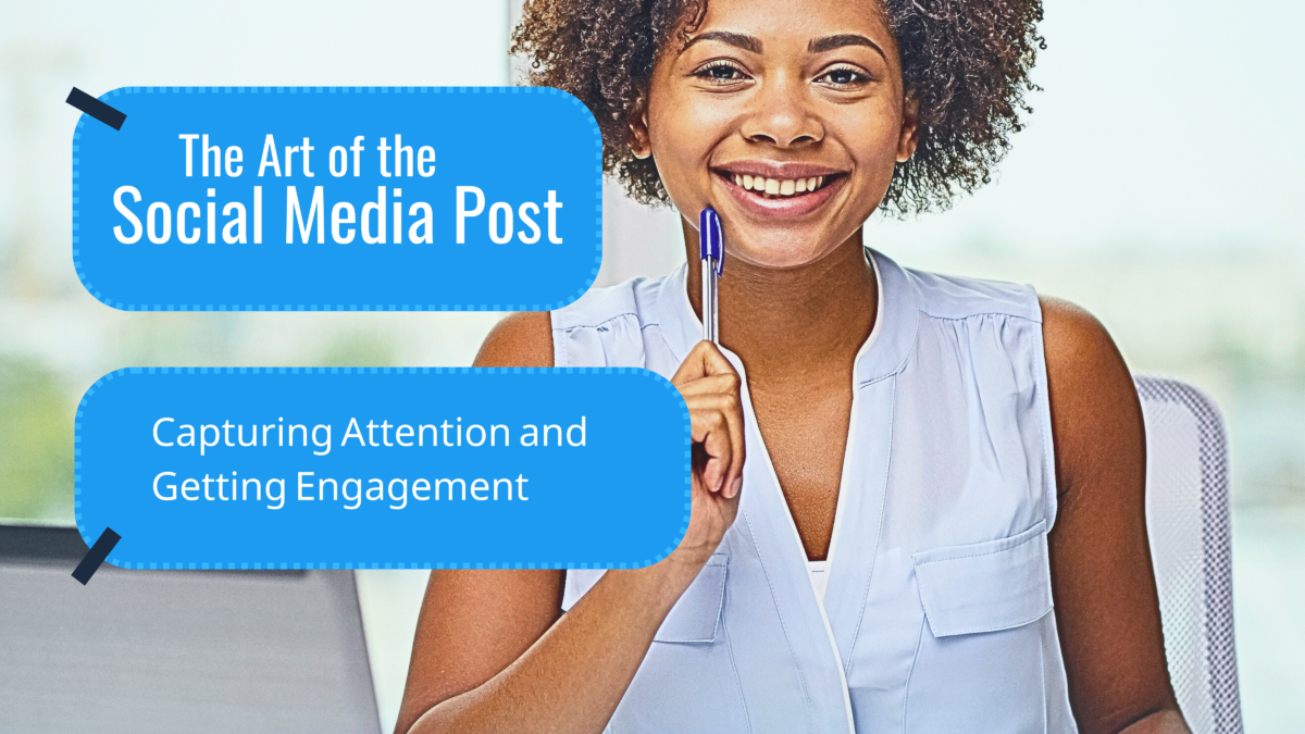 The Art of the Social Media Post: Capturing Attention and Getting Engagement