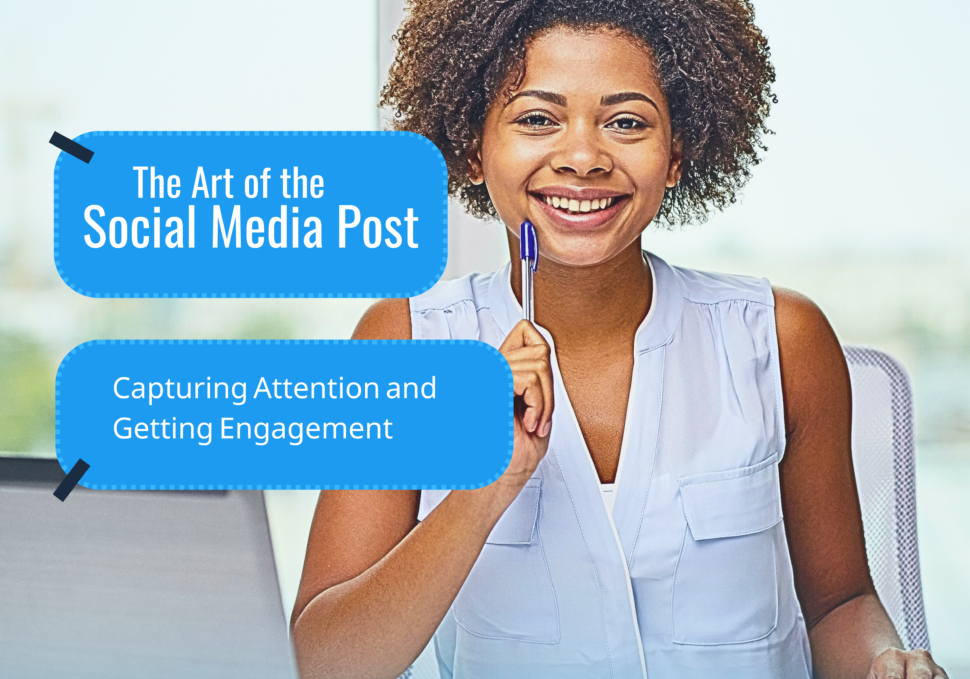 The Art of the Social Media Post: Capturing Attention and Getting Engagement