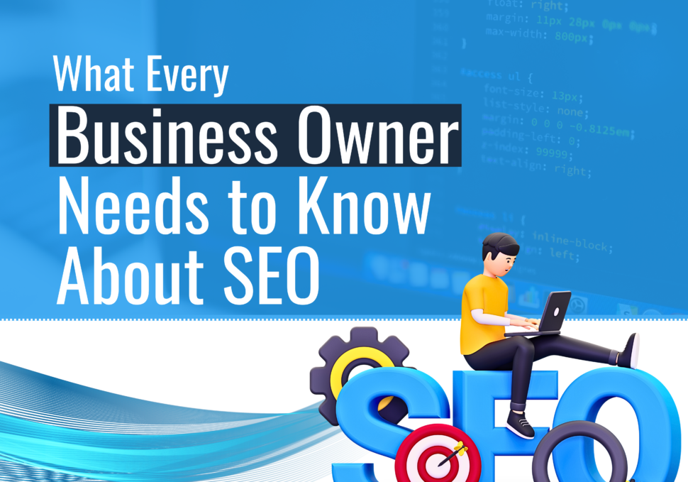 What Every Business Owner Needs to Know About SEO