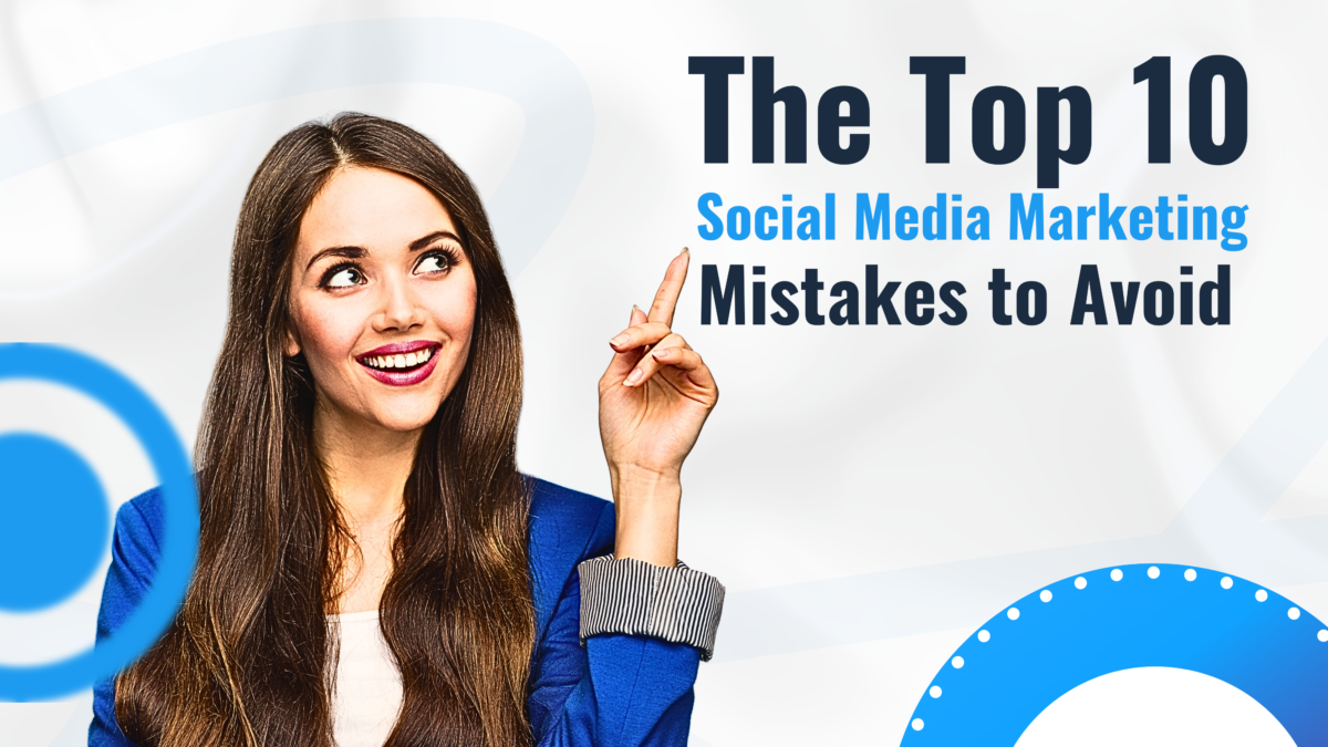 The Top 10 Social Media Marketing Mistakes to Avoid