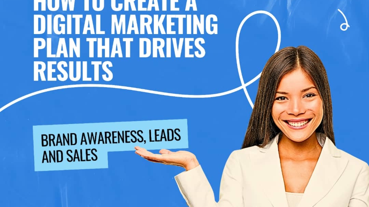 How to Create a Digital Marketing Plan That Drives Results